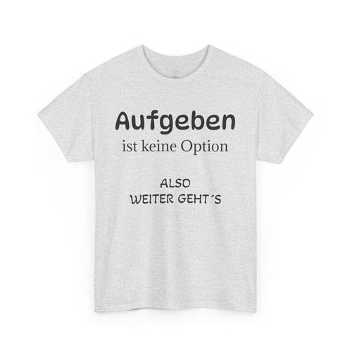 Aufgeben ist keine Option T-Shirt - Freizeitkleidung